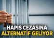 Hapis cezasına alternatif geliyor