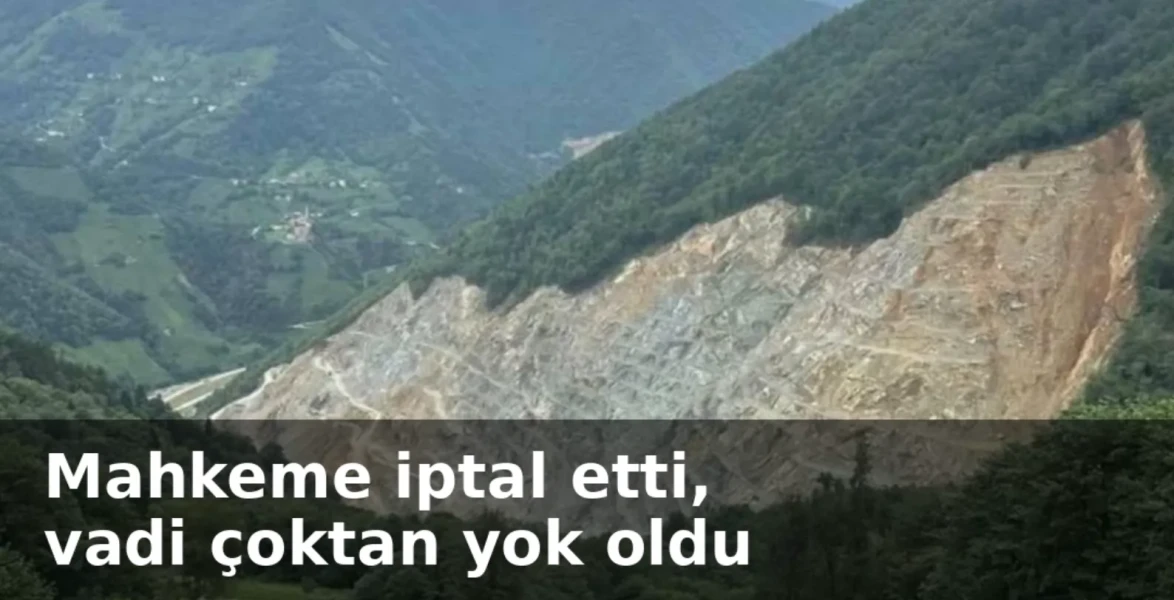 Mahkeme iptal etti, vadi çoktan yok oldu