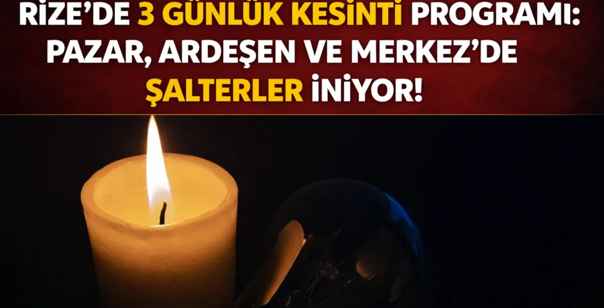 Rize’de 3 Günlük Kesinti Programı: Pazar, Ardeşen ve Merkez’de Şalterler İniyor!