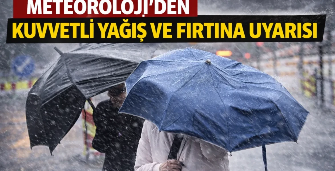 Meteoroloji'den kuvvetli yağış ve fırtına uyarısı