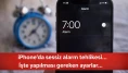 iPhone'da sessiz alarm tehlikesi... İşte yapılması gereken ayarlar...