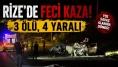Rize'de katliam gibi kaza: 3 kişi öldü, 5 kişi yaralandı