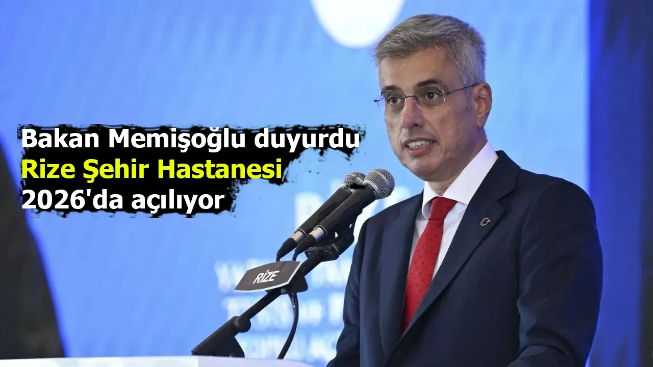 Bakan Memişoğlu duyurdu: Rize Şehir Hastanesi 2026'da açılıyor