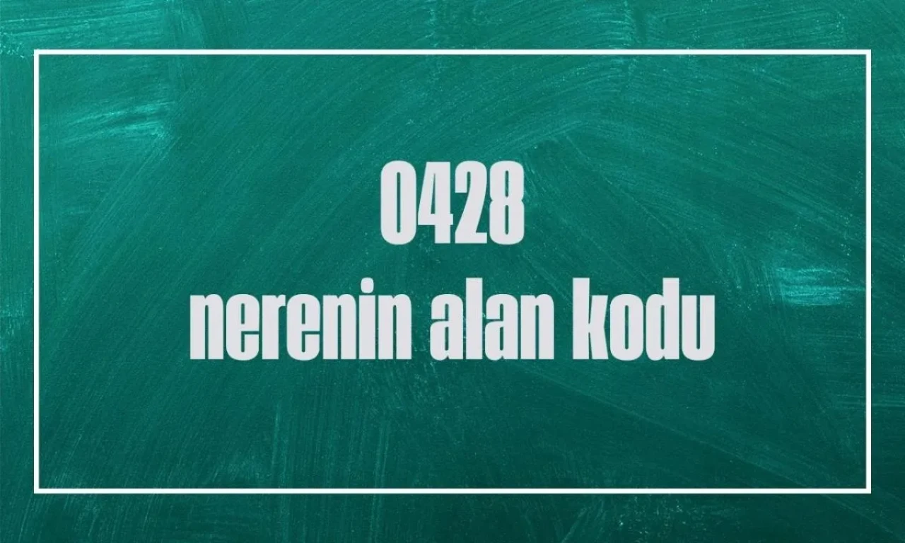 Türkiye'de 0428 Alan Kodu Hangi Şehre Ait?
