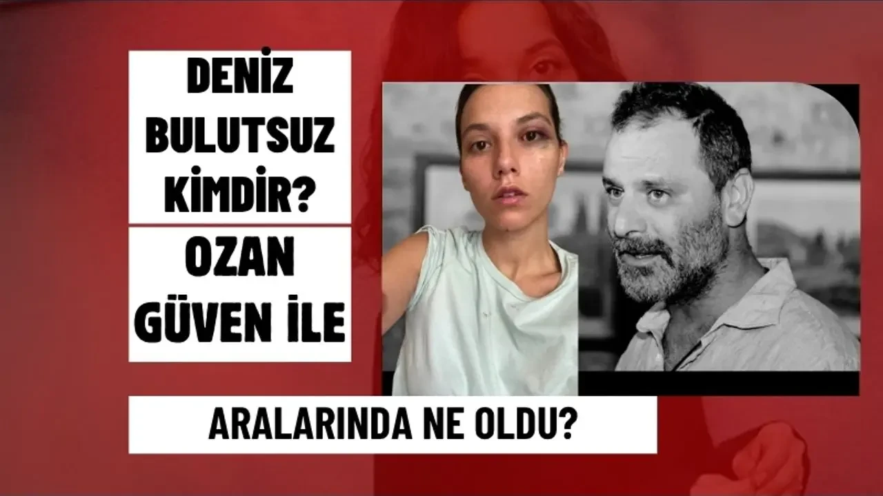 Deniz Bulutsuz kimdir? Ozan Güven ile aralarında ne oldu?