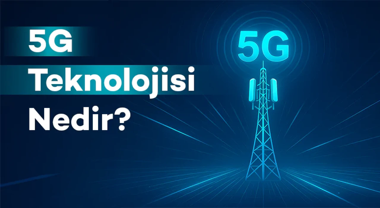 5G Teknolojisi Nedir?