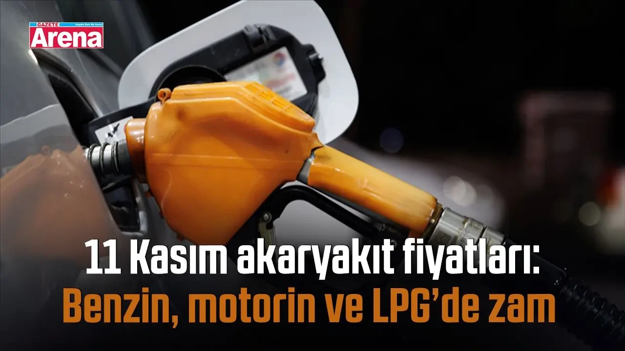 11 Kasım akaryakıt fiyatları: Benzin, motorin ve LPG’de zam