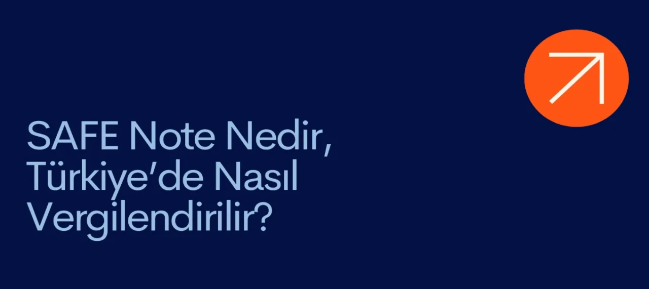 SAFE Note Nedir, Türkiye’de Nasıl Vergilendirilir?