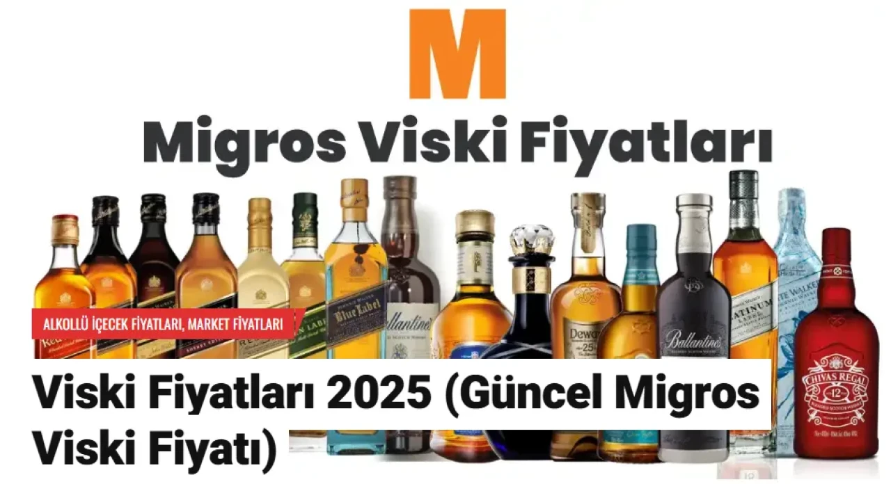 Viski Fiyatları 2025 (Güncel Migros Viski Fiyatı)