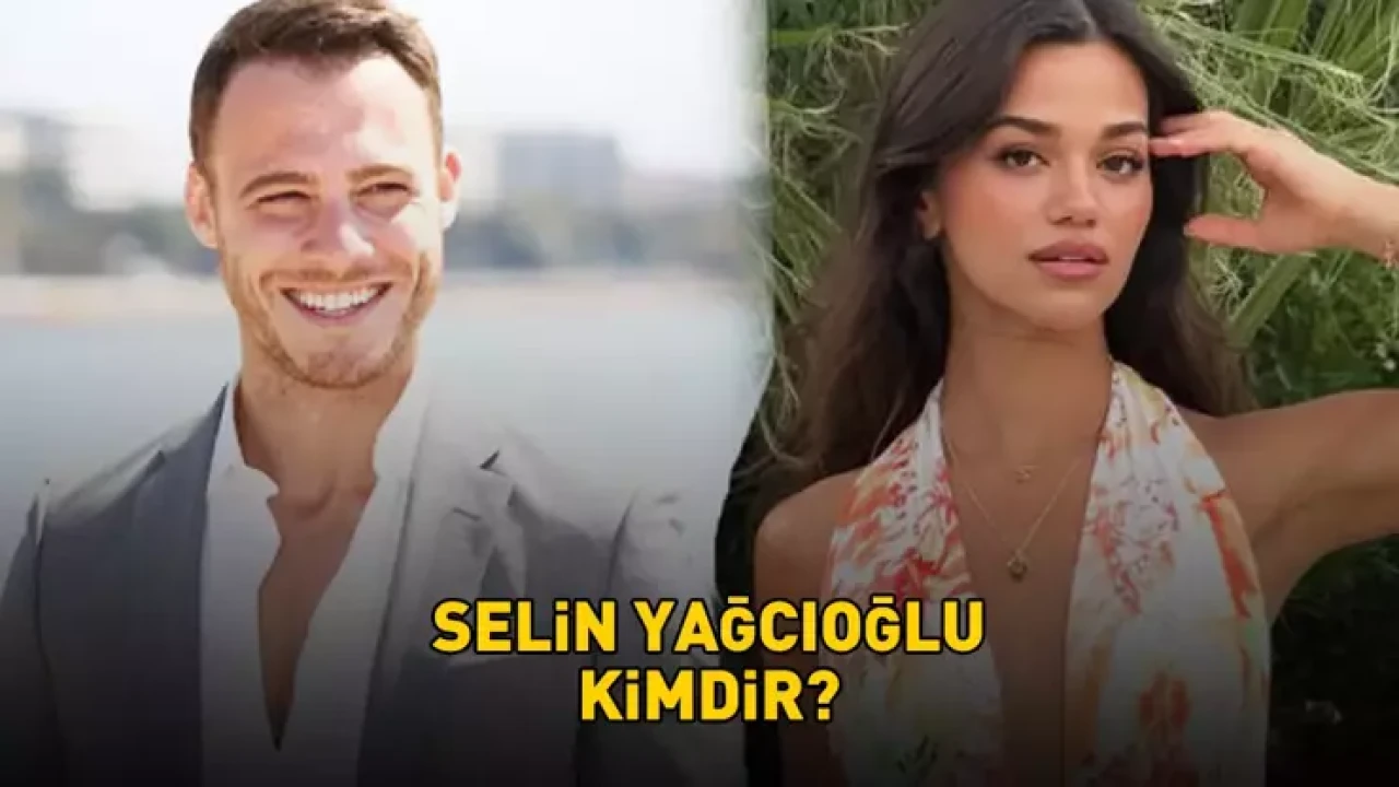 Selin Yağcıoğlu Kimdir? Nereli ve Kaç Yaşında? Kerem Bürsin ile Selin Yağcıoğlu Sevgili mi? Kapadokya Aşk Kaçamağı!