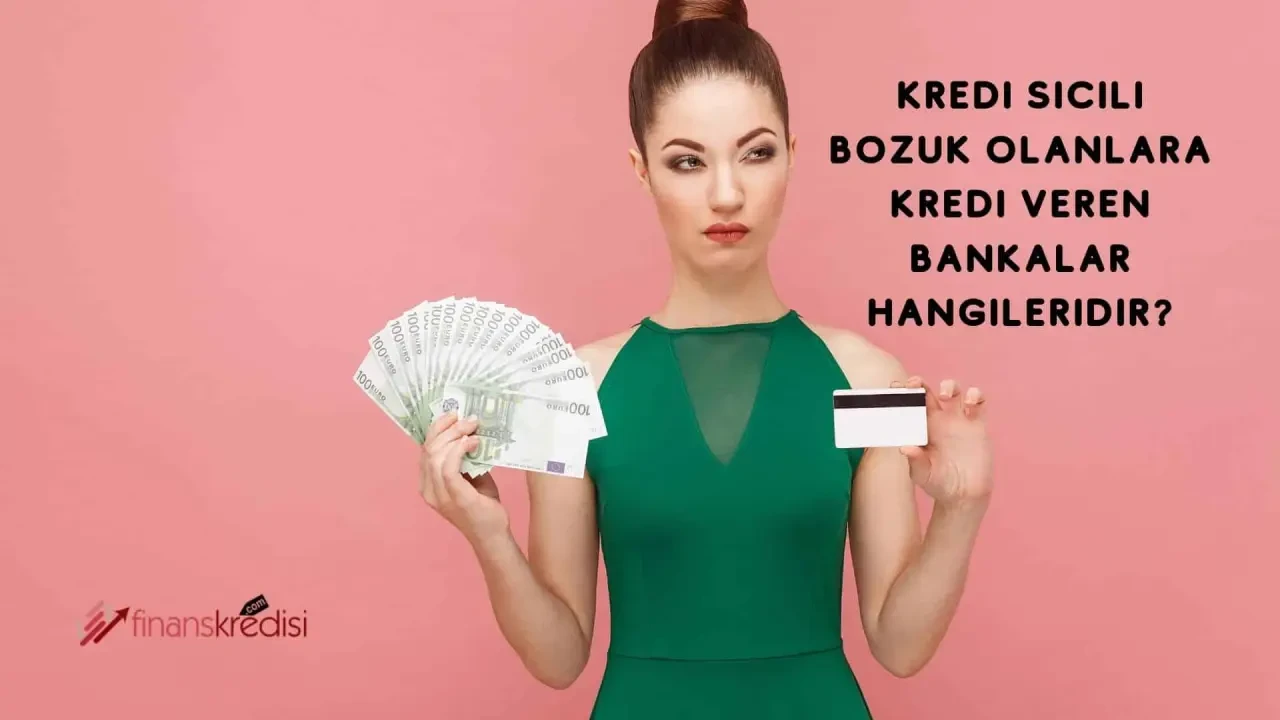 Kredi Notu Düşük Olanlara Kredi Veren Bankalar 2025