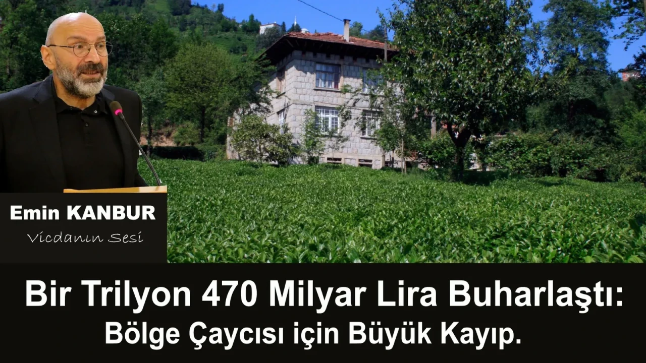 Bir Trilyon 470 Milyar Lira Buharlaştı: Bölge Çaycısı için Büyük Kayıp!