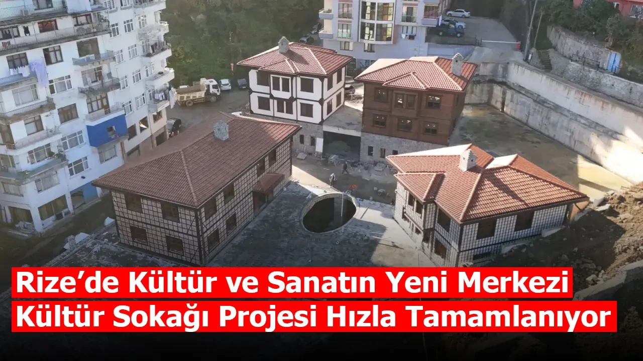 Rize’de Kültür ve Sanatın Yeni Merkezi: Kültür Sokağı Projesi Hızla Tamamlanıyor