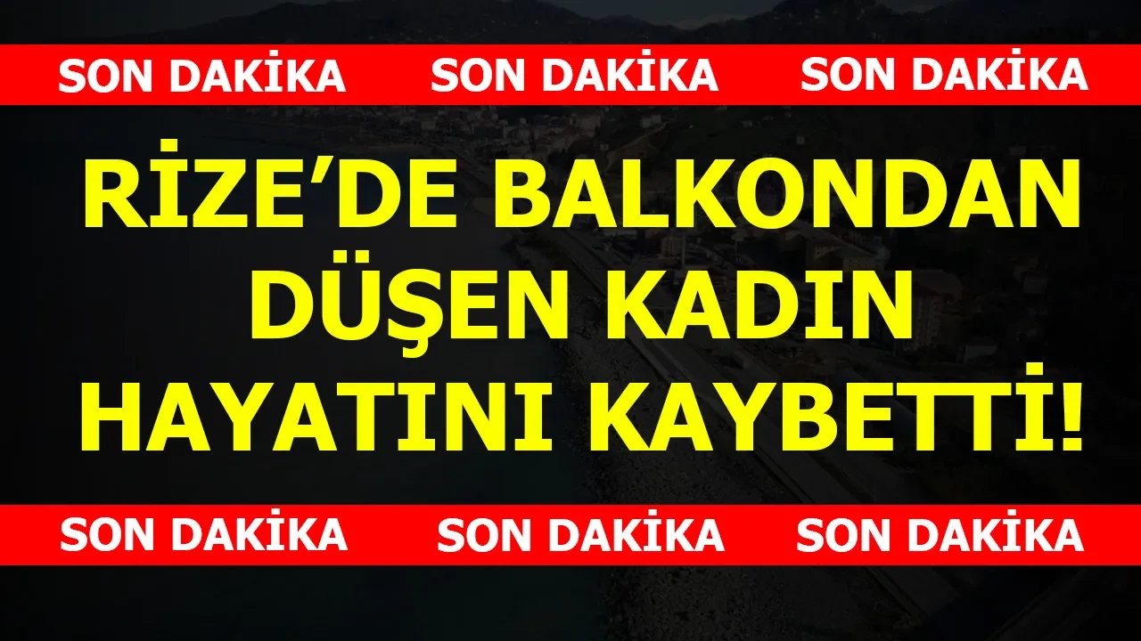 Çayeli'nde Balkondan Düşen Anne Hediye Marangoz Hayatını Kaybetti