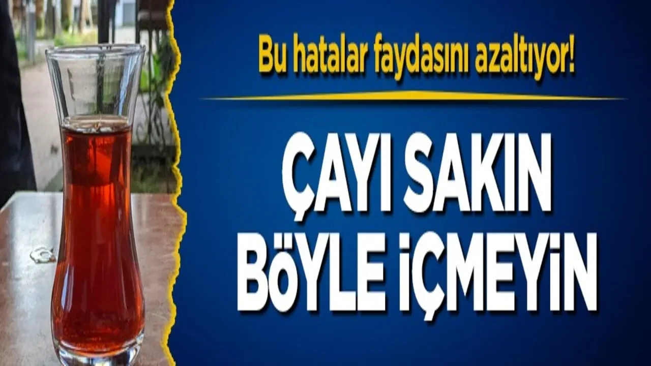 Bu hatalar faydasını azaltıyor! Çayı sakın böyle içmeyin