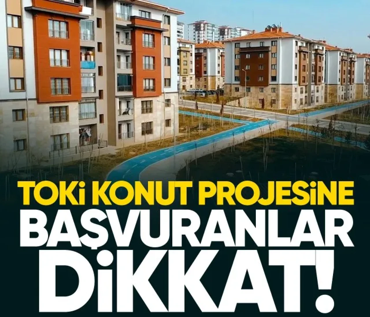 TOKİ 500 bin konut projesine başvuranlar dikkat!