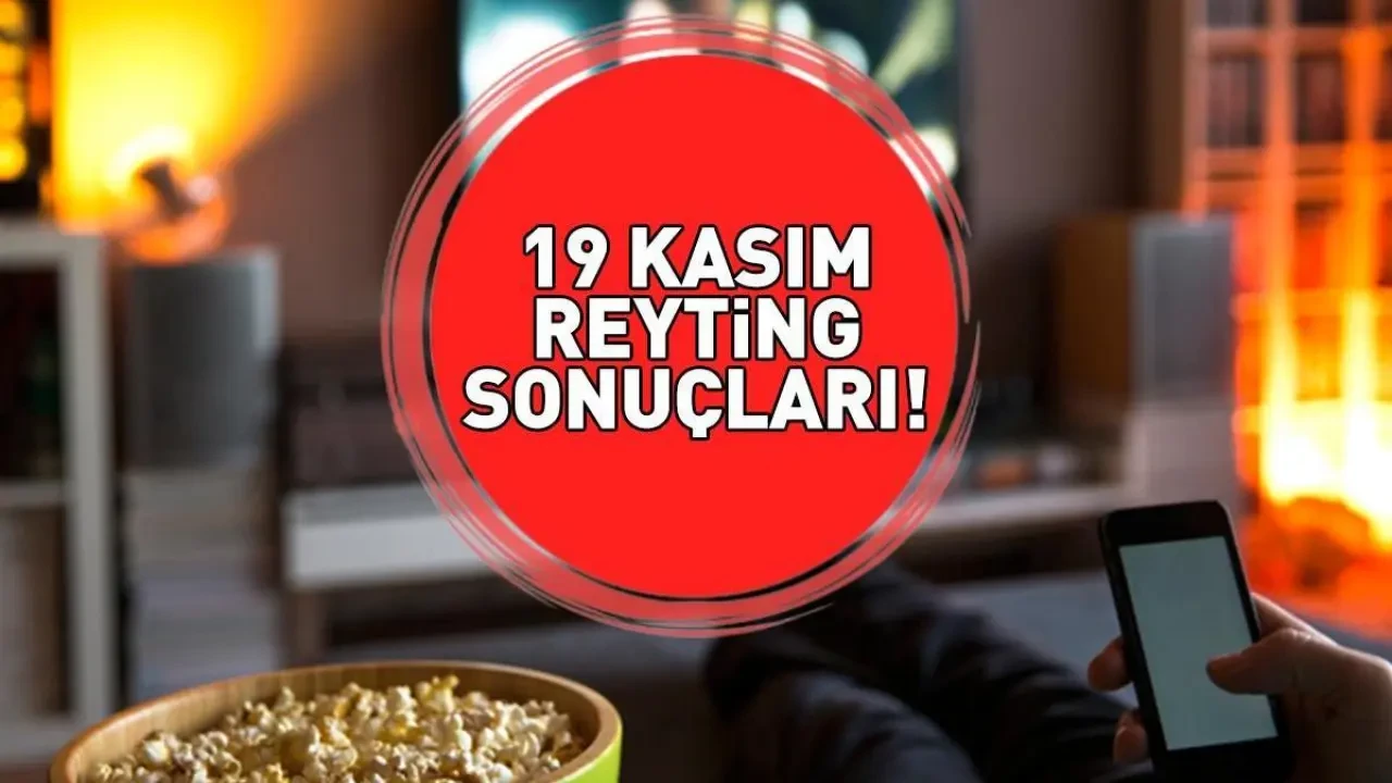 REYTİNG SONUÇLARI 19 KASIM 2025 | Reyting sonuçları açıklandı mı, kim birinci oldu? Eşref Rüya, Sakıncalı, Sahipsizler, MasterChef...