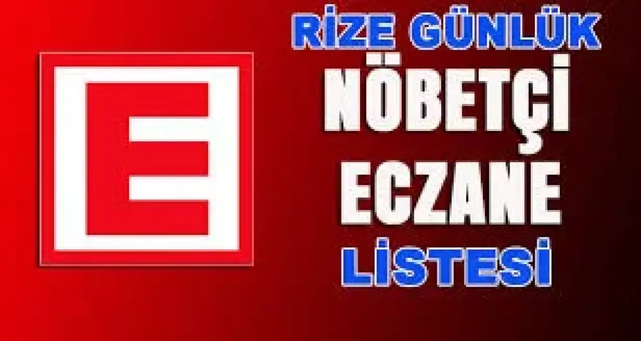 Rize’de Bu Gece Hangi Eczaneler Açık? 6 Kasım Nöbet Listesi
