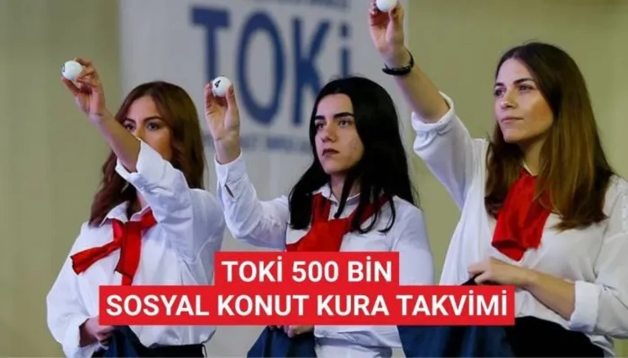 TOKİ 500 bin sosyal konut kura tarihleri ve sonuç sorgulama
