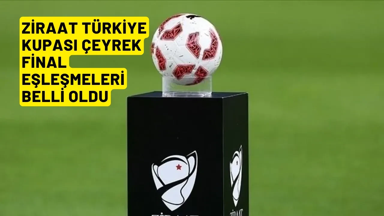 Ziraat Türkiye Kupası çeyrek final eşleşmeleri belli oldu!
