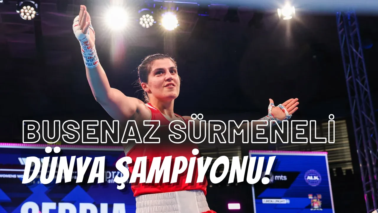 Busenaz Sürmeneli Dünya Şampiyonu Oldu!