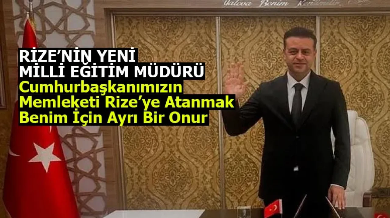 Rize'ye atanan yeni il müdürü açıklamada bulundu! Cumhurbaşkanımızın Memleketi Rize’ye Atanmak Benim İçin Ayrı Bir Onur