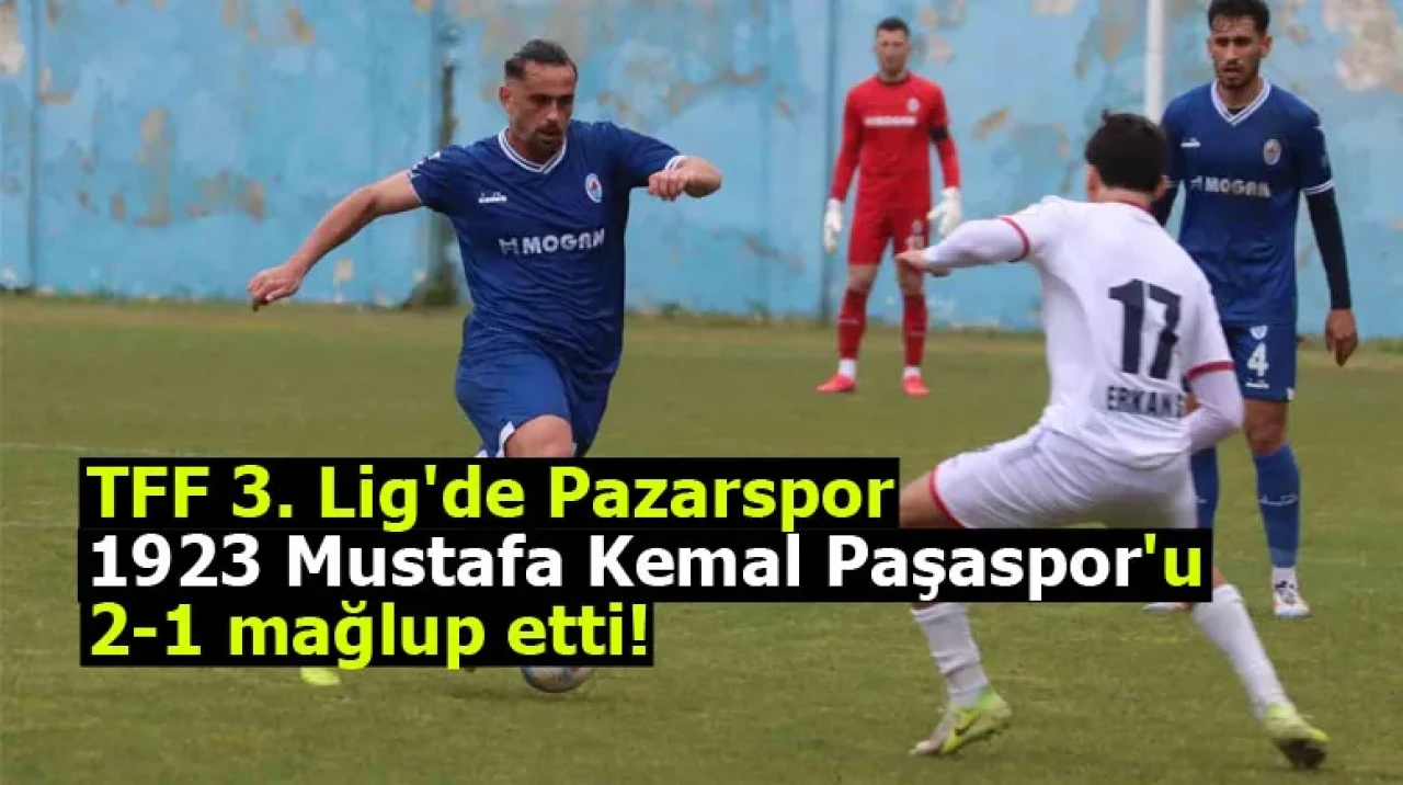 TFF 3. Lig'de Pazarspor, 1923 Mustafa Kemal Paşaspor'u 2-1 mağlup etti!