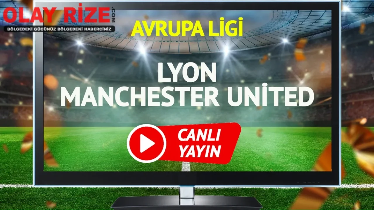Lyon ve Manchester United Avrupa Ligi'nde karşı karşıya geliyor: yayın bilgileri ve maç detayları!