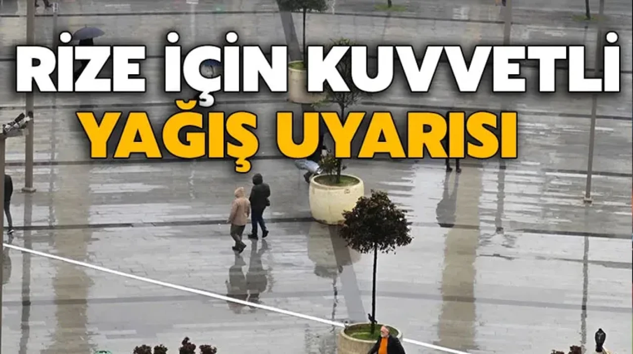 Rize'ye Meteoroloji'den Kuvvetli Yağış Uyarısı