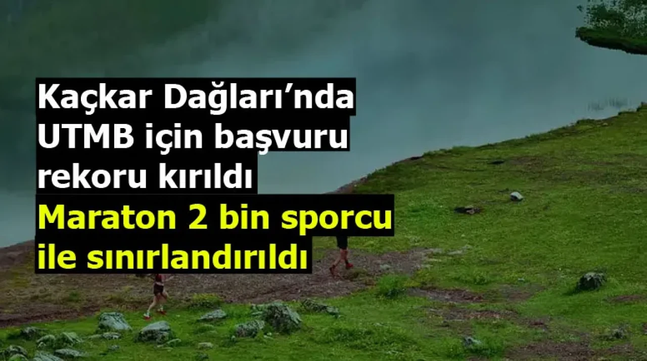 Kaçkar Dağları’nda UTMB için başvuru rekoru kırıldı: Maraton 2 bin sporcu ile sınırlandırıldı