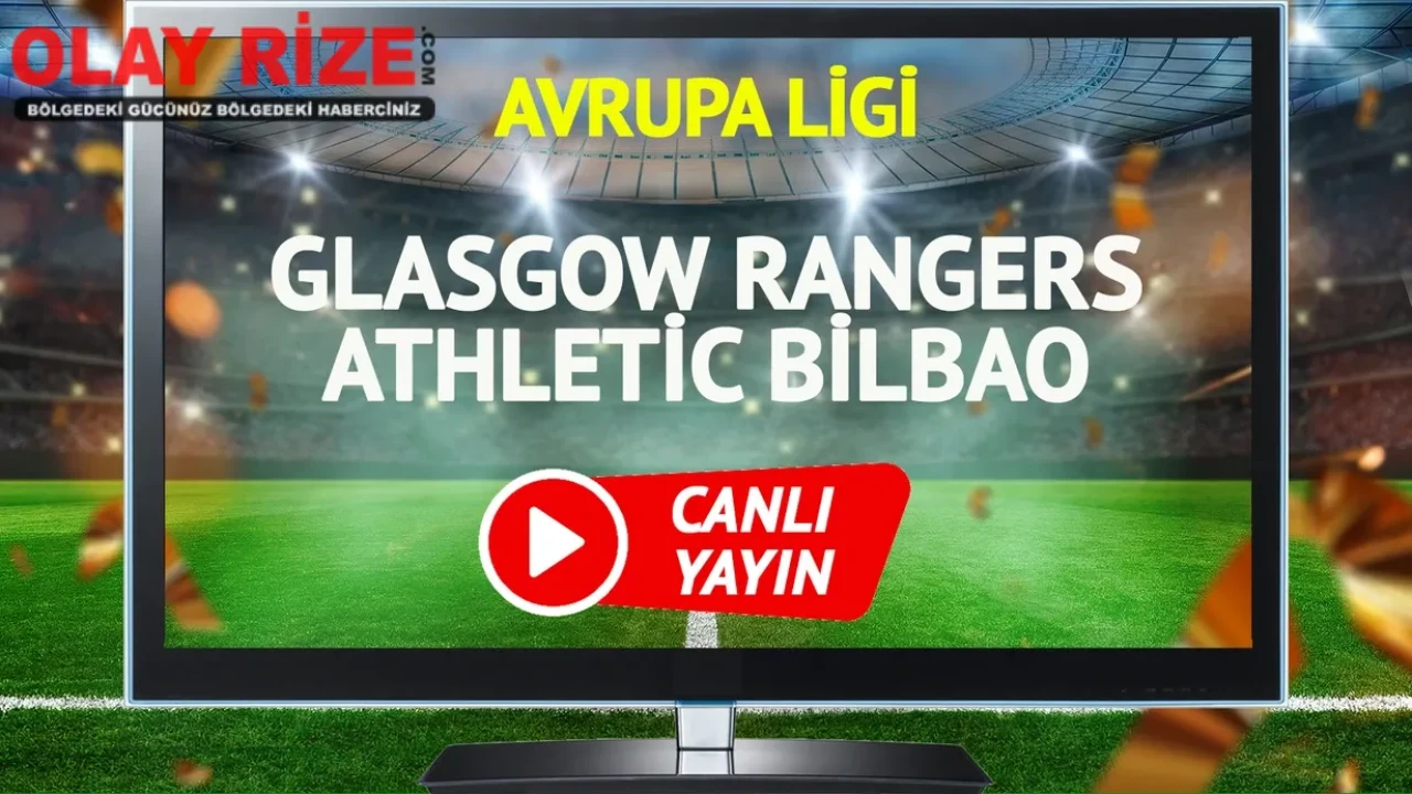 Glasgow Rangers - Athletic Bilbao: UEFA Avrupa Ligi Maçı Detayları ve Yayın Bilgileri