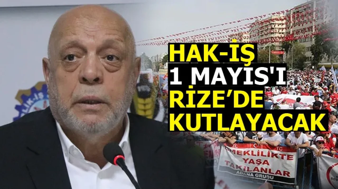 HAK-İŞ 1 MAYIS'I RİZE’DE KUTLAYACAK