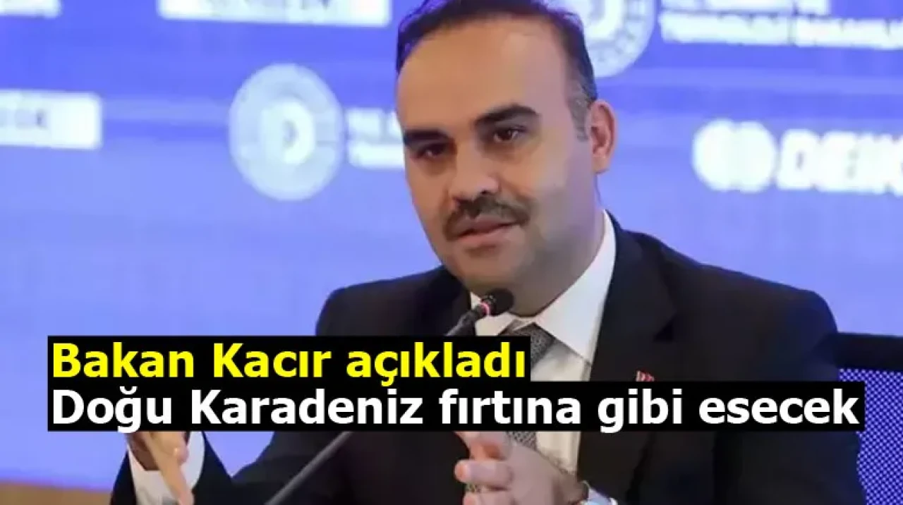 Bakan Kacır açıkladı: Doğu Karadeniz fırtına gibi esecek