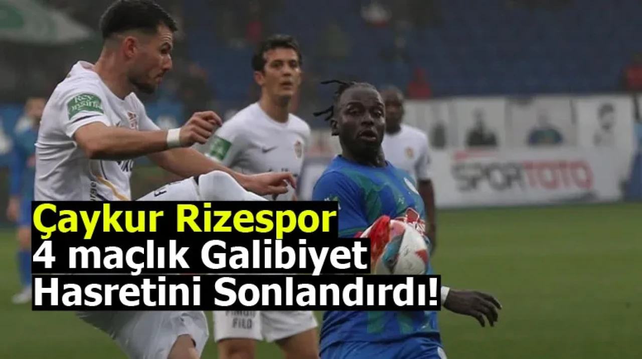 Çaykur Rizespor, 4 maçlık galibiyet hasretini sonlandırdı!