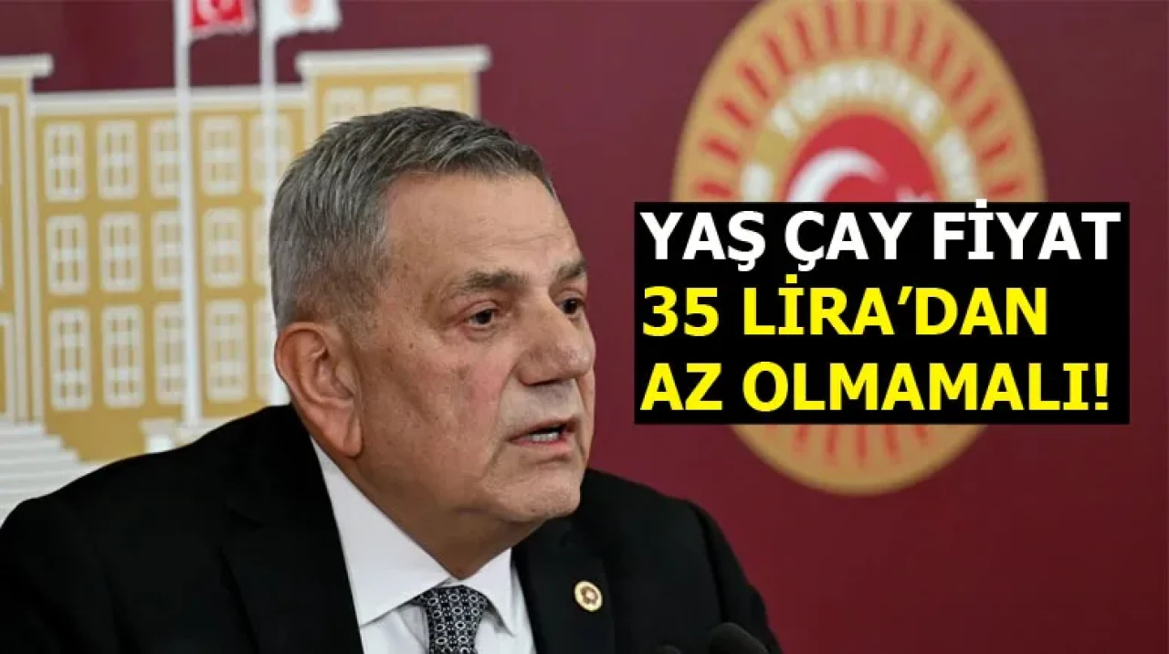 CHP'li Ocaklı, yaş çay alım fiyatının 35 liradan az olmaması gerektiğini savundu