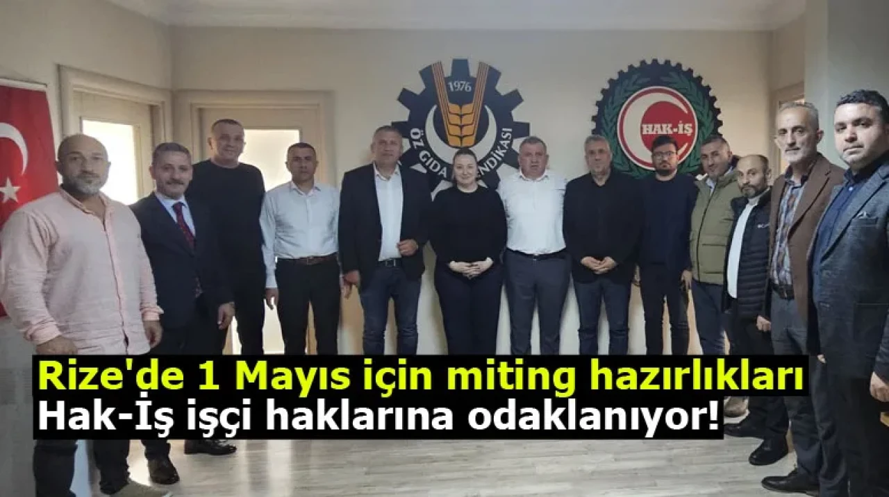 Rize'de 1 Mayıs için miting hazırlıkları: Hak-İş işçi haklarına odaklanıyor!