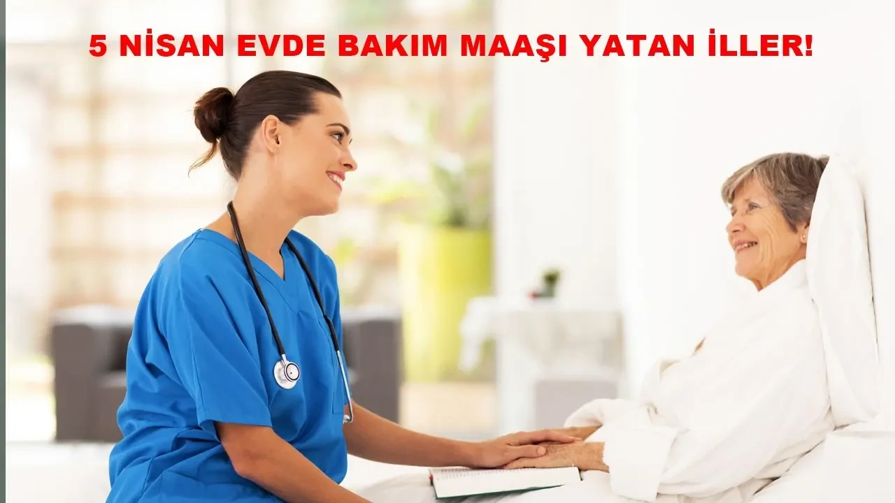 Evde Bakım Maaşı Yatan İller Nisan 2025