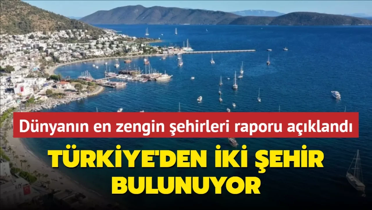 Dünyanın en zengin şehirleri raporu açıklandı; Türkiye'den iki şehir bulunuyor
