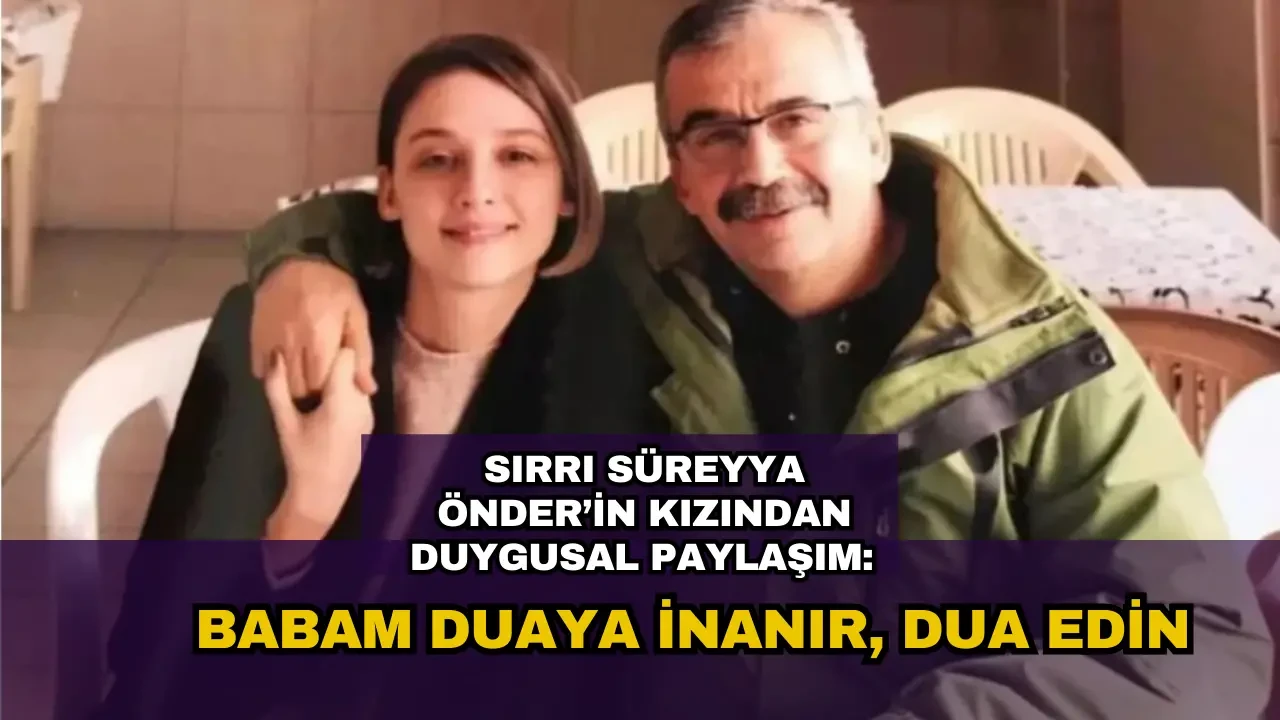 Sırrı Süreyya Önder'in kızı Ceren'den duygusal paylaşım: Dua edin