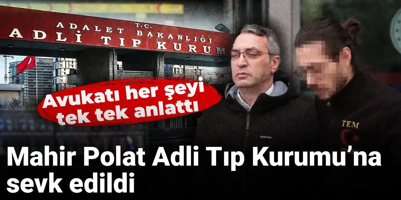 İBB'ye yönelik operasyonlarda tutuklanan Mahir Polat Adli Tıp Kurumu’na sevk edildi.