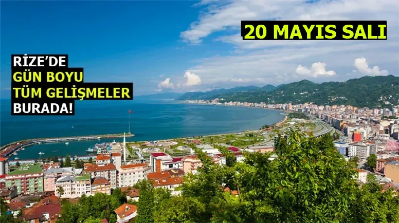 Rize Haber | 20 Mayıs 2025 #Canlı haber bülteni