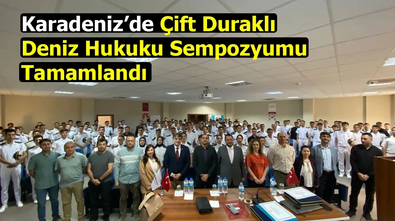 Karadeniz’de Çift Duraklı Deniz Hukuku Sempozyumu Tamamlandı