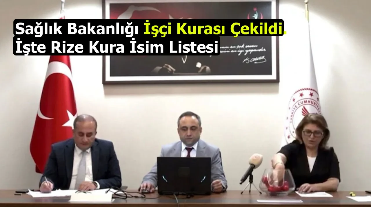 Sağlık Bakanlığı İşçi Kurası Çekildi. İşte Rize Kura İsim Listesi