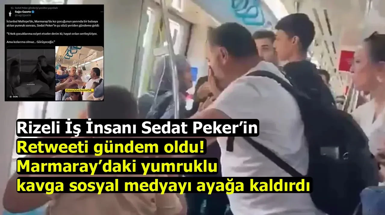 Rizeli İş İnsanı Sedat Peker’in retweeti gündem oldu! Marmaray’daki yumruklu kavga sosyal medyayı ayağa kaldırdı