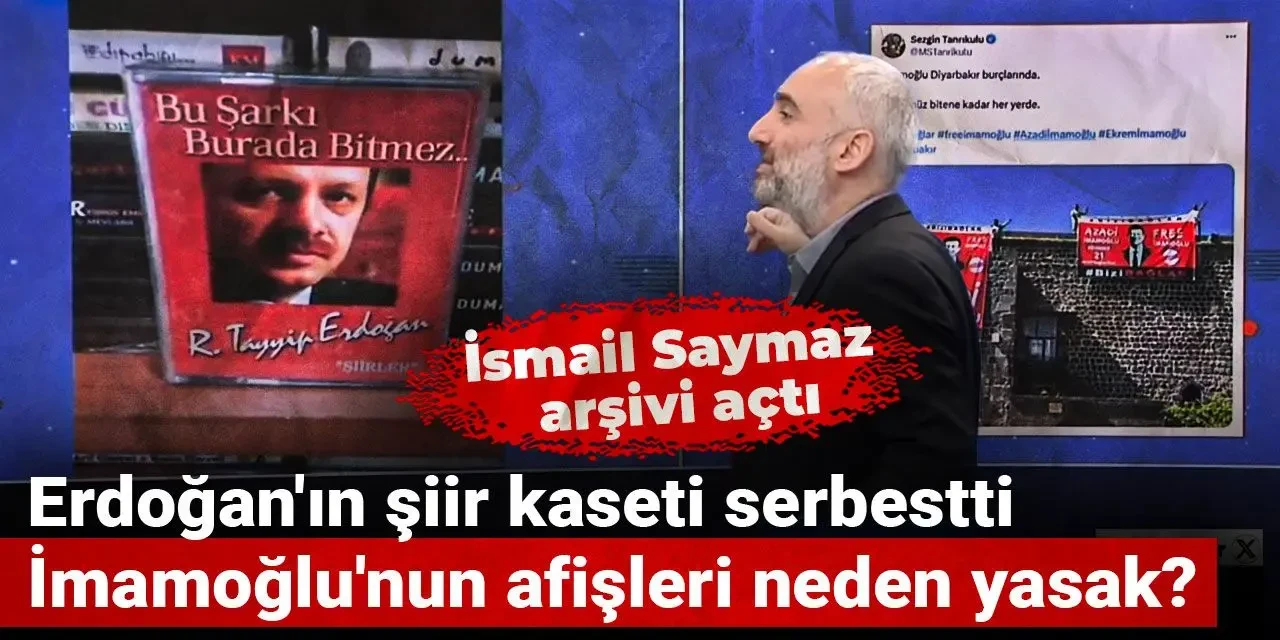 Erdoğan'ın şiir kaseti serbestti İmamoğlu'nun afişleri neden yasak? İsmail Saymaz arşivi açtı