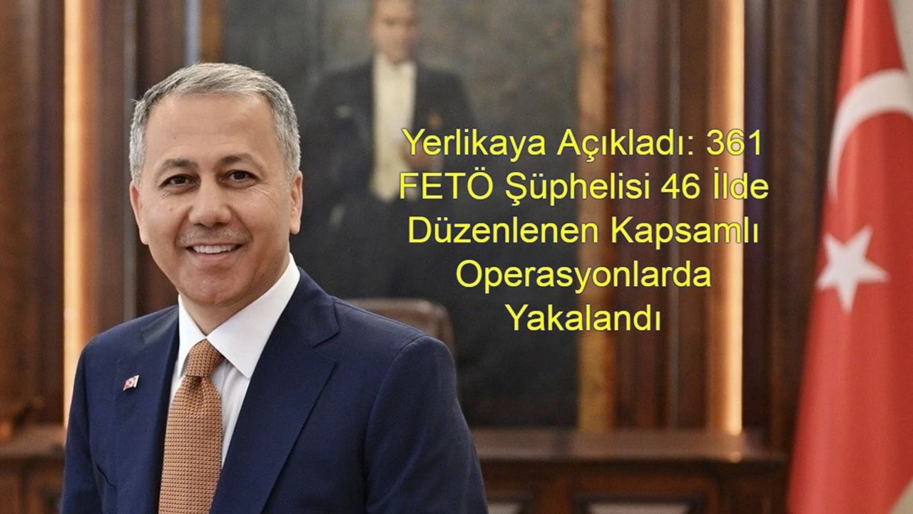 FETÖ'ye yönelik dev operasyon: 46 ilde 361 şüpheli yakalandı