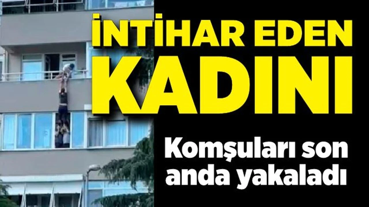 Kendine boşluğa bırakan kadını komşuları son anda tuttu