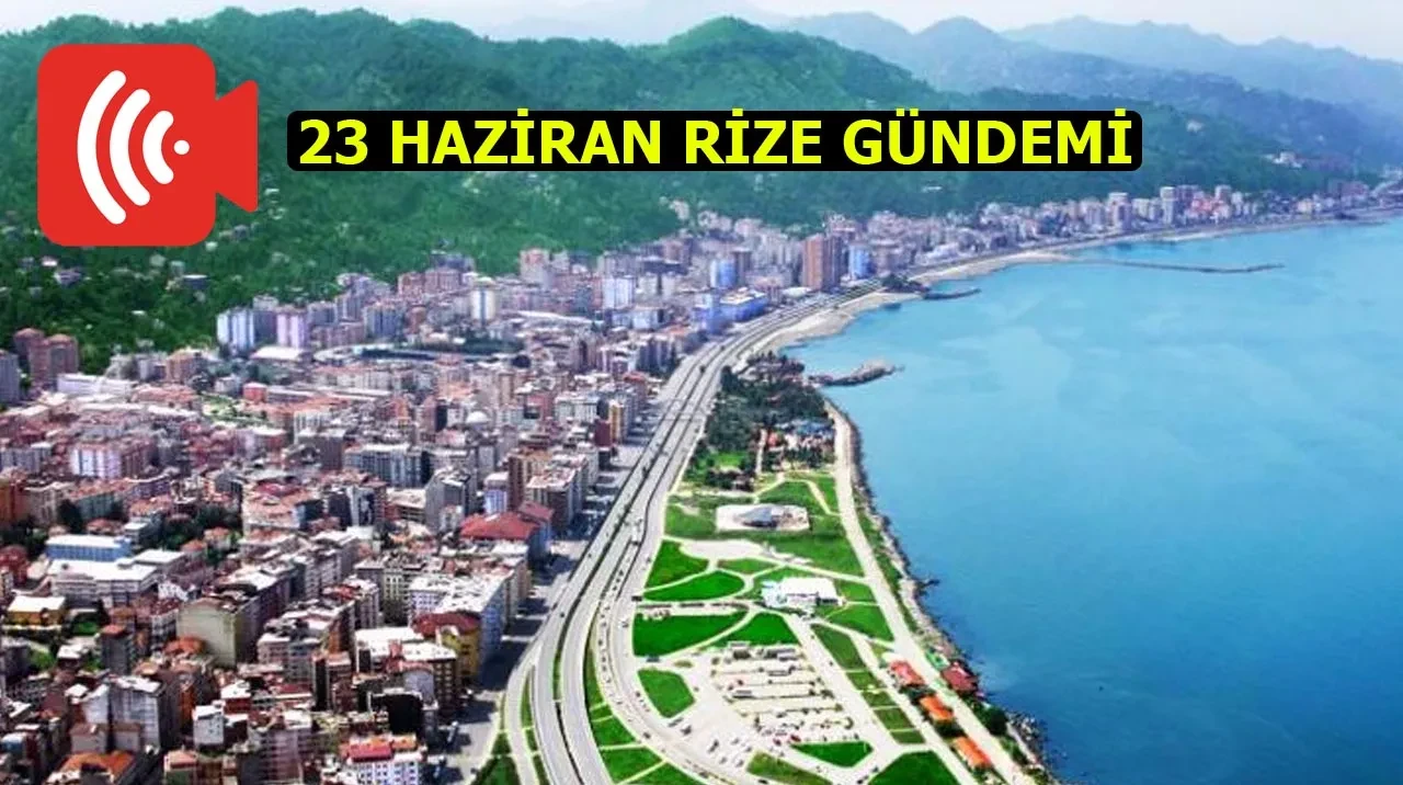Rize Haber | 23 Haziran 2025 #Canlı haber bülteni