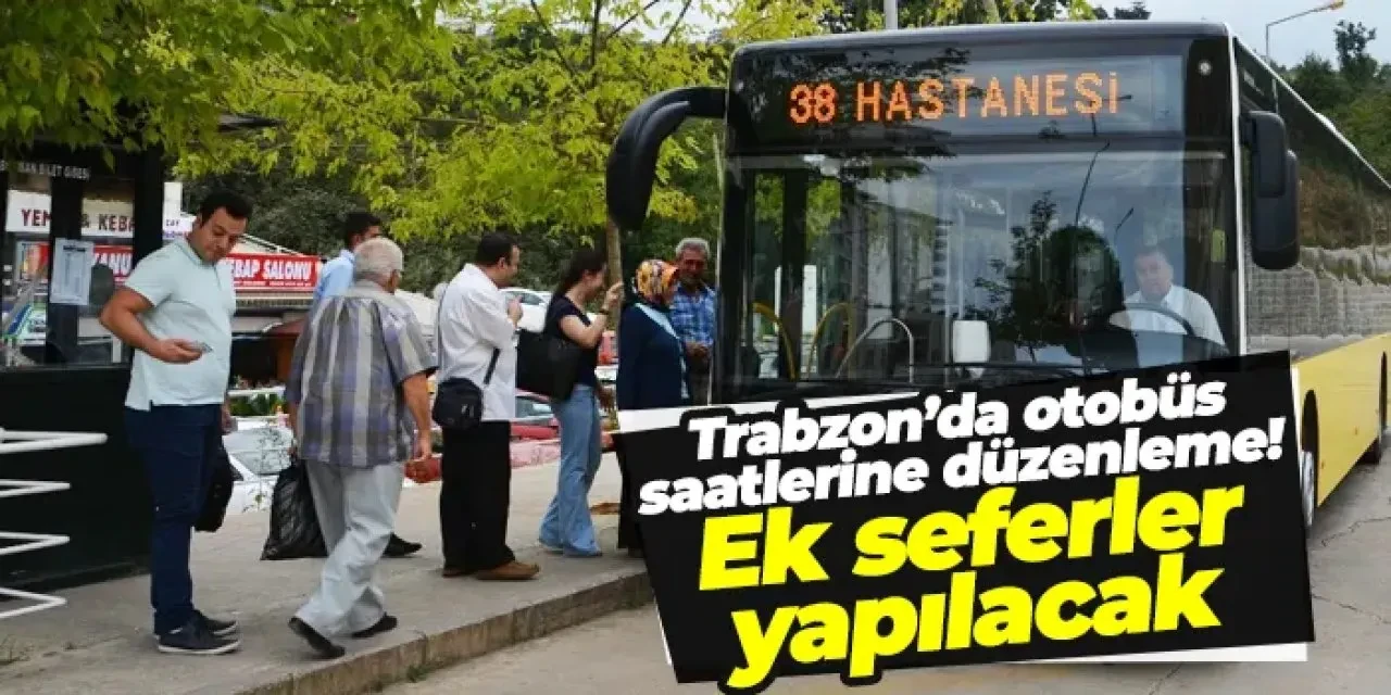 Trabzon'da yaz sefer saatleri düzenlendi, etkinliklere katılım kolaylaşacak