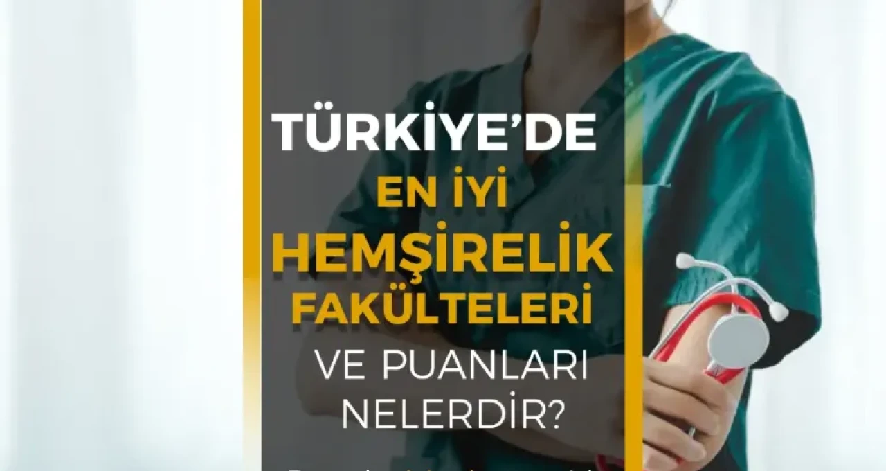 Türkiye’nin En İyi Hemşirelik Fakülteleri 2025 (Sıralama, Puanlar ve Akreditasyon)